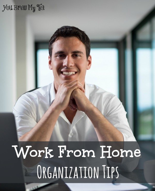 Work At Home Organization Tips You Brew My Tea
