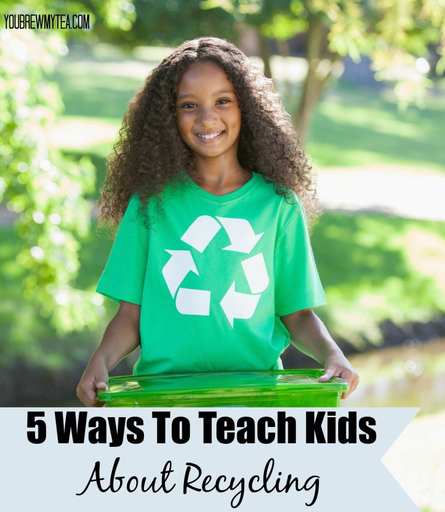 5 Ways To Teach Kids About Recycling You Brew My Tea 5 Ways To Teach Kids About Recycling You Brew My Tea