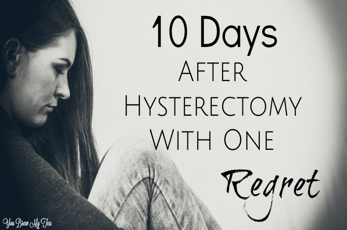 10 days after hysterctomy, I have only one major regret. A regret that I believe many women have but are afraid to share publically. I am not ashamed to say that I have failed my body.