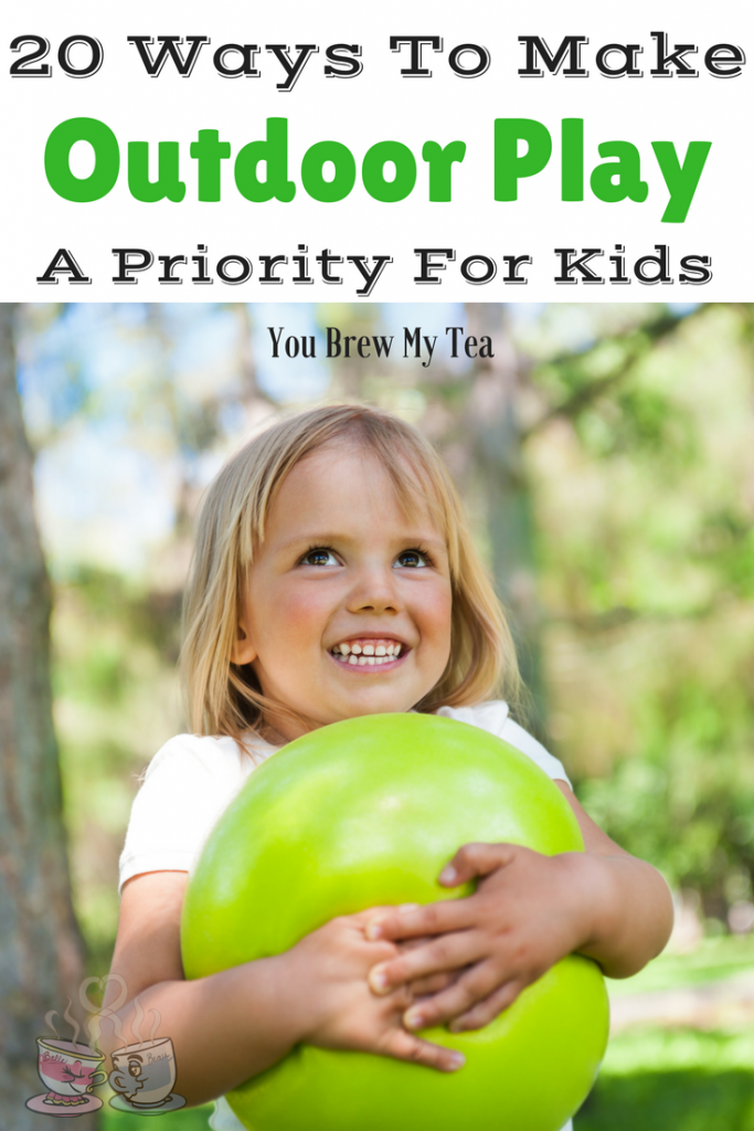 20 Ways to Make Outdoor Play a Priority for Kids You Brew My Tea