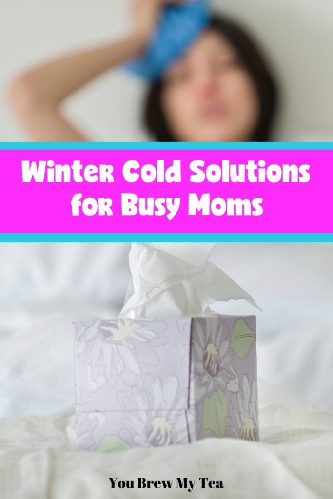 Tried and True Winter Cold Solutions for Busy Moms You Brew My Tea