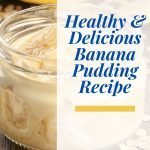 Healthy & Delicious Banana Pudding Recipe
